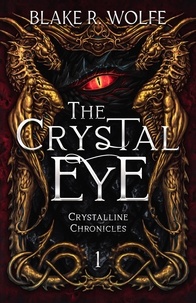  Blake R. Wolfe - The Crystal Eye - The Crystalline Chronicles, #1.