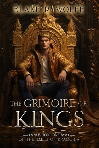  Blake R. Wolfe - The Grimoire of Kings - The Tales of Bramoria, #1.