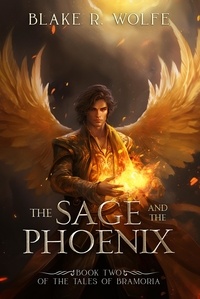  Blake R. Wolfe - The Sage and the Phoenix - The Tales of Bramoria, #2.
