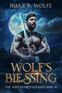  Blake R. Wolfe - Wolf's Blessing - The Shifter Brotherhood, #1.