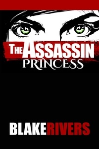  Blake Rivers - The Assassin Princess - The Assassin Princess Novels, #1.