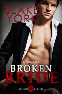  Blake York - Broken Bride - Blood Empire, #2.