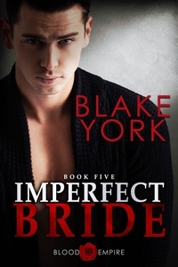  Blake York - Imperfect Bride - Blood Empire, #5.