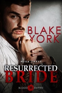  Blake York - Resurrected Bride - Blood Empire, #3.