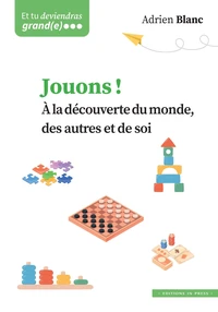 Jouons ! A la découverte du monde, des autres et de soi