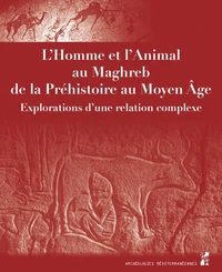 L'Homme et l'Animal au Maghreb de la Préhistoire au Moyen Age