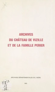 Inventaire des archives du château de Vizille et de la famille Périer