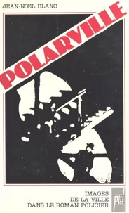 Polarville. Images De La Ville Dans Le Roman Policier