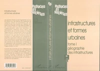 ESPACES ET SOCIETES N°95 1998 : INFRASTRUCTURES ET FORMES URBAINES. Tome 1, Géographie des infrastructures