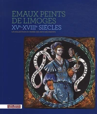 Emaux peints de Limoges XVe-XVIIIe siècles