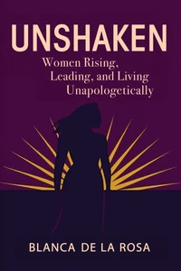 Unshaken: Women Rising, Leading, and Living Unapologetically