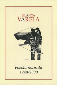 Blanca Varela - Poesia reunida, 1949-2000.