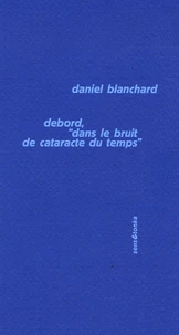 Debord, "dans le bruit de cataracte du temps"