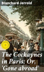 The Cockaynes in Paris; Or, 'Gone abroad'