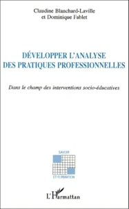 Developper L'Analyse Des Pratiques Professionnelles Dans Le Champ Des Interventions Socio-Educatives