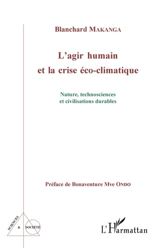 Blanchard Makanga - L'agir humain et la crise éco-climatique - Nature, technosciences et civilisations durables.