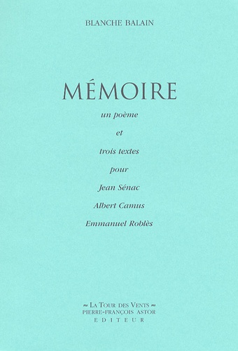 Blanche Balain - Mémoire - Un poème et trois textes pour Jean Sénac, Albert Camus, Emmanuel Roblès.