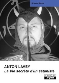 Blanche Barton - Anton Lavey - La vie secrète d'un sataniste.