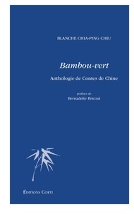 Blanche Chia-Ping Chiu - Bambou-vert - Anthologie de contes de Chine.