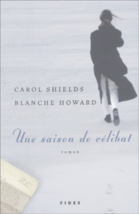 Blanche Howard et Carol Shields - Une Saison De Celibat.