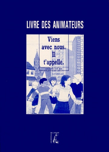 Blanche Legendre et  Collectif - Viens Avec Nous, Il T'Appelle. Livre Des Animateurs.
