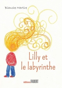 Blanche Martire - Lilly et le labyrinthe.