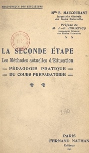 Blanche Maucourant et J.-P. Hourticq - La seconde étape. Les méthodes actuelles d'éducation - Pédagogie pratique du cours préparatoire.