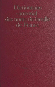 Dictionnaire et armorial des noms de famille de France