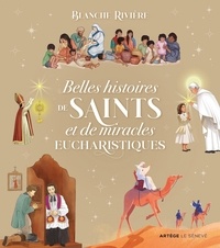 Blanche Rivière et Jérôme Brasseur - Belles histoires de Saints et de miracles eucharistiques.