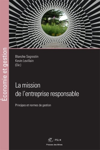 Blanche Segrestin et Kevin Levillain - La mission de l'entreprise responsable - Principes et normes de gestion.