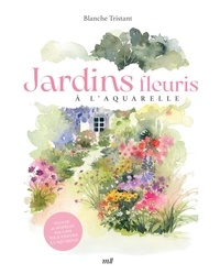 Blanche Tristant - Jardins fleuris à l'aquarelle.