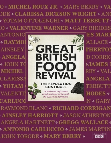 Great British Food Revival: The Revolution Continues. 16 celebrated chefs create mouth-watering recipes with the UK's finest ingredients