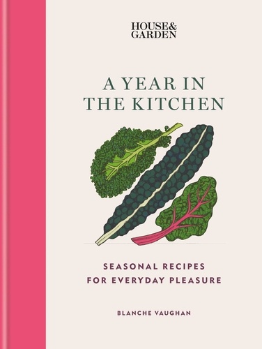 House &amp; Garden A Year in the Kitchen. Seasonal recipes for everyday pleasure