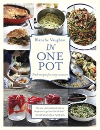 Blanche Vaughan - In One Pot - Fresh Recipes for Every Occasion.