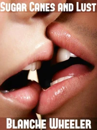 Sugar Canes and Lust