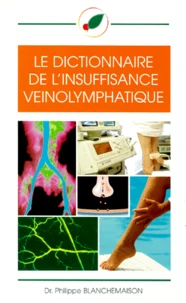 Le dictionnaire de l'insuffisance veinolymphatique