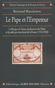 Le Pape Et L'Empereur. La Banque De France, La Direction Du Tresor Et La Politique Monetaire De La France, 1914-1928