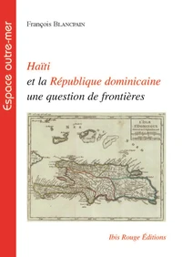 Haïti et la République dominicaine, une question de frontières