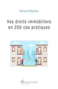 Vos droits immobiliers en 200 cas pratiques