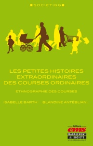 Blandine Antéblian et Isabelle Barth - Les petites histoires extraordinaires des courses ordinaires.