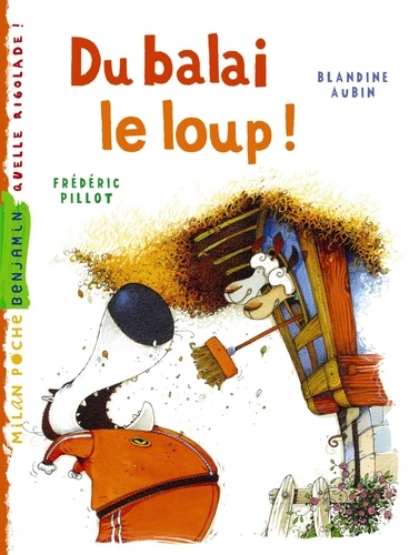 Blandine Aubin et Frédéric Pillot - Du balai, le loup !.