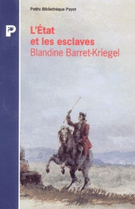 Blandine Barret-Kriegel - L'ETAT ET LES ESCLAVES. - Réflexions pour l'histoire des Etats.