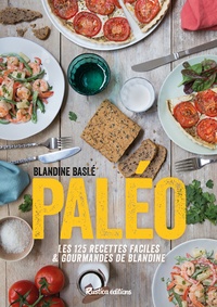 Blandine Baslé - Paléo ! - Les 125 recettes faciles & gourmandes de Blandine.