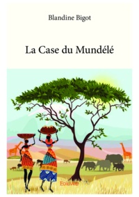 Blandine Bigot - La case du Mundélé.