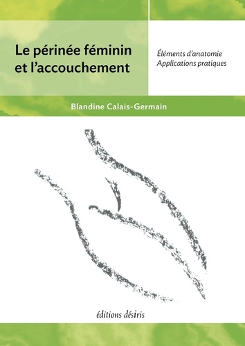 Le périnée féminin et l'accouchement. Eléments d'anatomie et exercices pratiques d'application