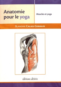 Blandine Calais-Germain - Muscles et yoga - Anatomie pour le yoga.