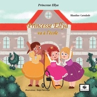 Blandine Carsalade et Tanja Varcelija - Princesse Ellya va à l'école - Une histoire sur le handicap.