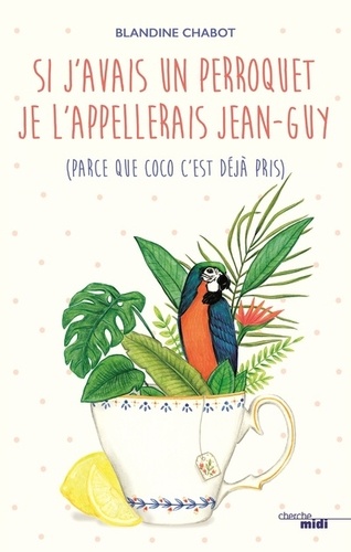 Blandine Chabot - Si j'avais un perroquet, je l'appelerais Jean-Guy (parce que Coco c'est déjà pris).