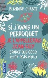 Si j'avais un perroquet je l'appellerais Jean-Guy (parce que Coco c'est déjà pris)