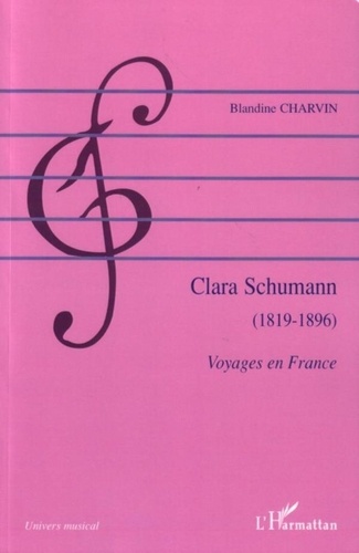 Blandine Charvin - Clara Schumann (1819-1896) - Voyages en France.
